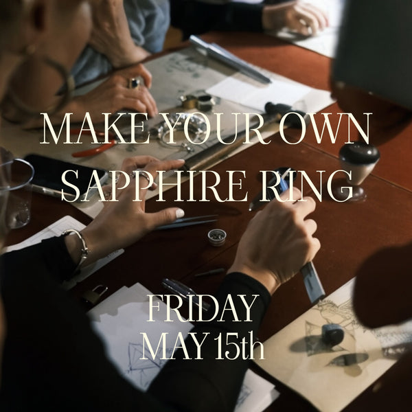 MAKE YOUR OWN SAPPHIRE RING May 15th Friday