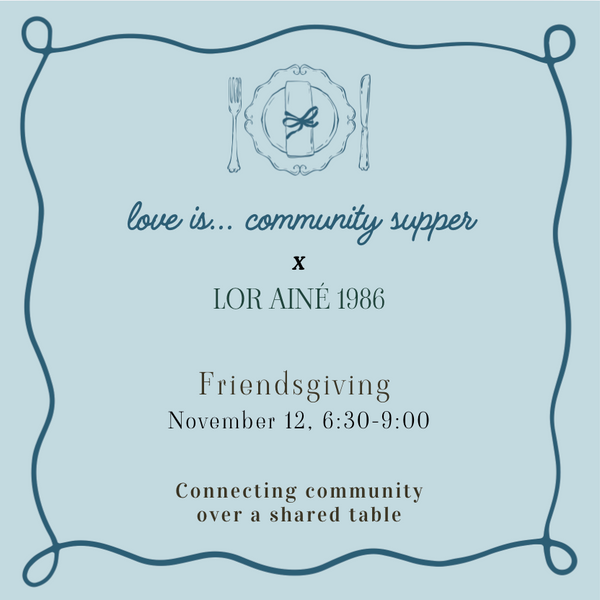 love is… community suppers: Friendsgiving 11/12