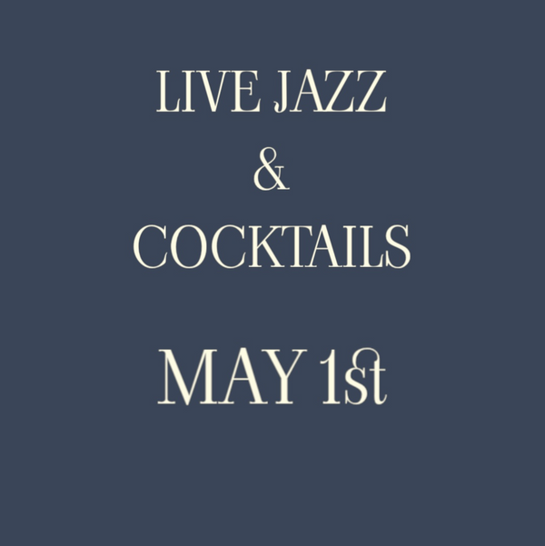 LIVE JAZZ & COCKTAIL TASTING MAY 1ST
